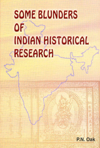 Some Blunders of Indian Historical Research - PN Oak